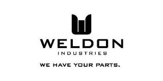 W WELDON INDUSTRIES WE HAVE YOUR PARTS. trademark