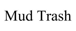 MUD TRASH trademark