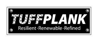 TUFFPLANK RESILIENT · RENEWABLE · REFINED trademark