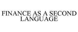 FINANCE AS A SECOND LANGUAGE trademark