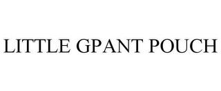 LITTLE GPANT POUCH trademark