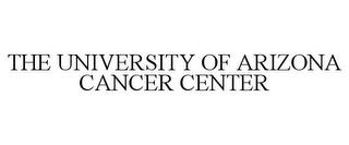 THE UNIVERSITY OF ARIZONA CANCER CENTER trademark