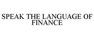 SPEAK THE LANGUAGE OF FINANCE trademark