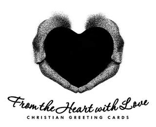 FROM THE HEART WITH LOVE CHRISTIAN GREETING CARDS trademark