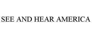 SEE AND HEAR AMERICA trademark