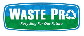 WASTE PRO RECYCLING FOR OUR FUTURE trademark