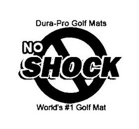 DURA-PRO GOLF MATS NO SHOCK WORLD'S #1 GOLF MAT trademark