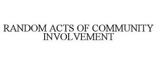 RANDOM ACTS OF COMMUNITY INVOLVEMENT trademark