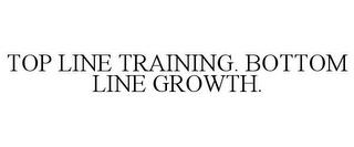 TOP LINE TRAINING. BOTTOM LINE GROWTH. trademark