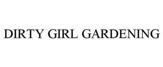 DIRTY GIRL GARDENING trademark