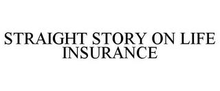 STRAIGHT STORY ON LIFE INSURANCE trademark