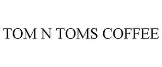 TOM N TOMS COFFEE trademark