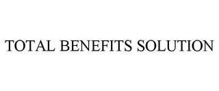 TOTAL BENEFITS SOLUTION trademark