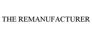 THE REMANUFACTURER trademark