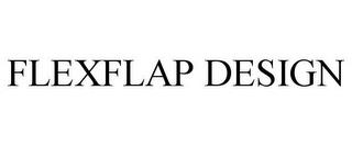 FLEXFLAP DESIGN trademark