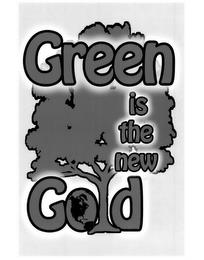 GREEN IS THE NEW GOLD trademark