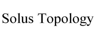 SOLUS TOPOLOGY trademark