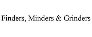 FINDERS, MINDERS & GRINDERS trademark