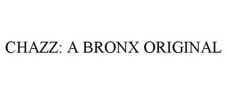 CHAZZ: A BRONX ORIGINAL trademark