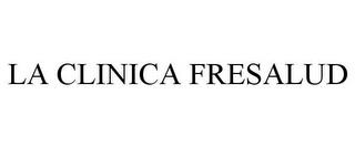 LA CLINICA FRESALUD trademark