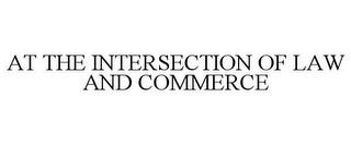 AT THE INTERSECTION OF LAW AND COMMERCE trademark