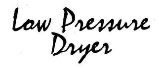 LOW PRESSURE DRYER trademark