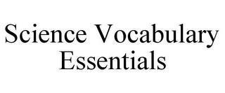 SCIENCE VOCABULARY ESSENTIALS trademark