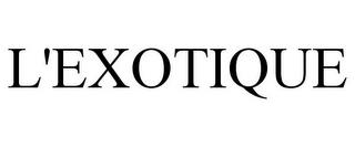 L'EXOTIQUE trademark