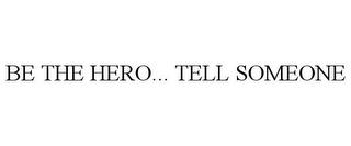 BE THE HERO... TELL SOMEONE trademark