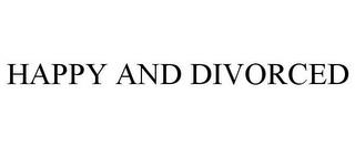 HAPPY AND DIVORCED trademark