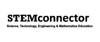 STEM CONNECTOR SCIENCE, TECHNOLOGY, ENGINEERING & MATHEMATICS EDUCATION trademark