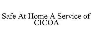 SAFE AT HOME A SERVICE OF CICOA trademark