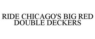 RIDE CHICAGO'S BIG RED DOUBLE DECKERS trademark