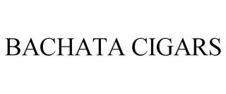 BACHATA CIGARS trademark