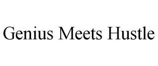 GENIUS MEETS HUSTLE trademark