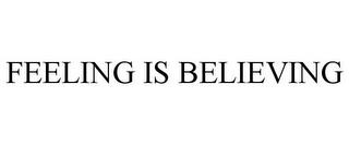 FEELING IS BELIEVING trademark