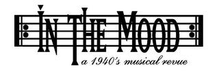 IN THE MOOD A 1940'S MUSICAL REVUE trademark