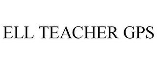 ELL TEACHER GPS trademark