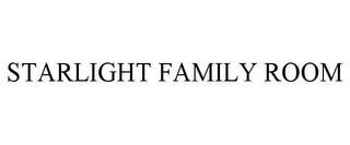 STARLIGHT FAMILY ROOM trademark