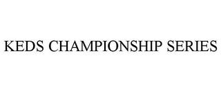 KEDS CHAMPIONSHIP SERIES trademark