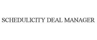 SCHEDULICITY DEAL MANAGER trademark