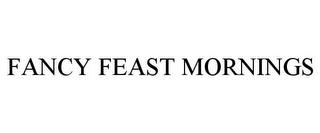 FANCY FEAST MORNINGS trademark