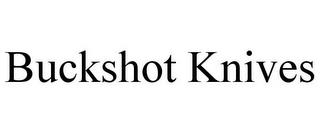 BUCKSHOT KNIVES trademark