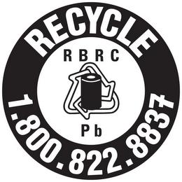 RECYCLE 1.800.822.8837 RBRC PB trademark