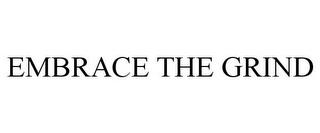 EMBRACE THE GRIND trademark