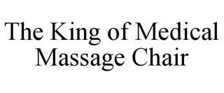 THE KING OF MEDICAL MASSAGE CHAIR trademark