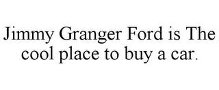 JIMMY GRANGER FORD IS THE COOL PLACE TO BUY A CAR. trademark