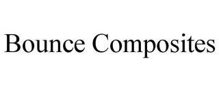 BOUNCE COMPOSITES trademark