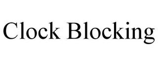 CLOCK BLOCKING trademark