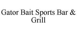 GATOR BAIT SPORTS BAR & GRILL trademark